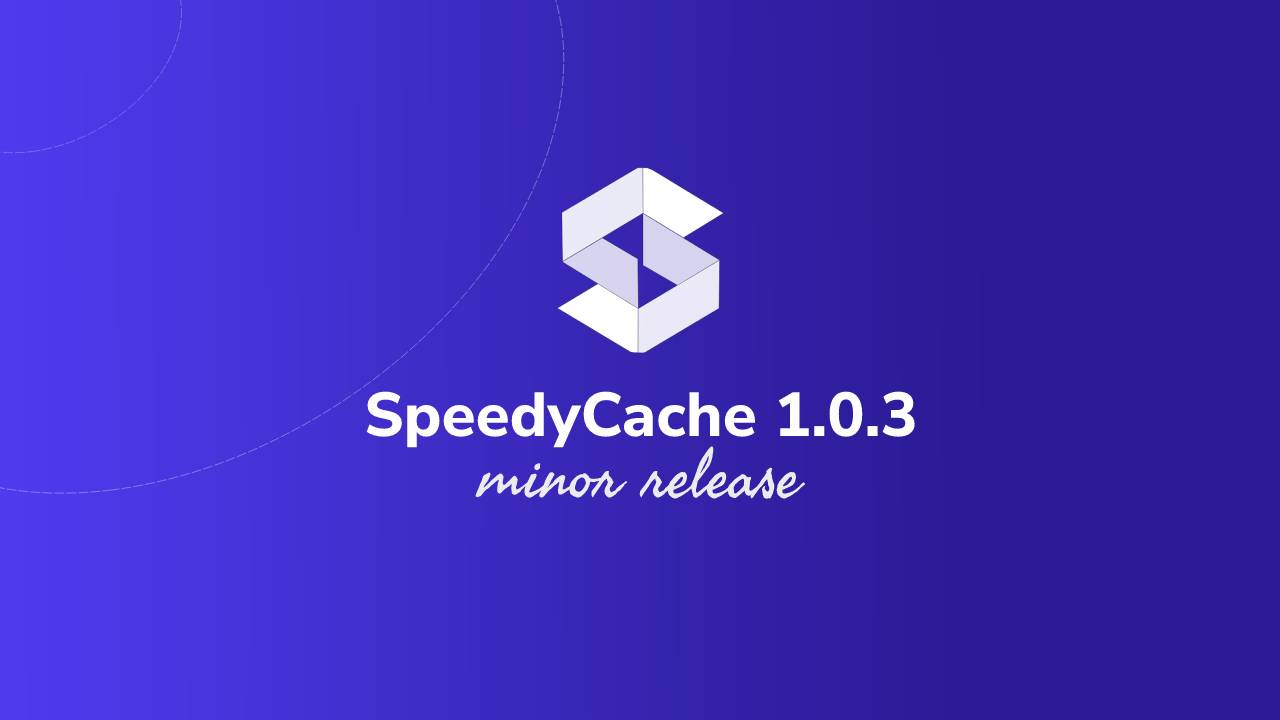 SpeedyCache 1.0.3 Launched